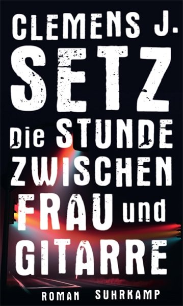 Beste Bücher 2015: Clemens J. Setz. Die Stunde zwischen Frau und Gitarre
