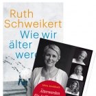 Silvia Aeschbach «Älterwerden für Anfängerinnen» und Ruth Schweikert «Wie wir älter werden»