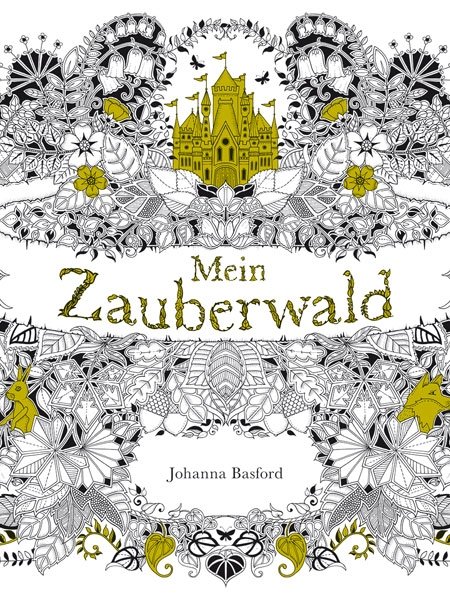 Die besten Malbücher: Johanna Basford. Mein Zauberwald 
