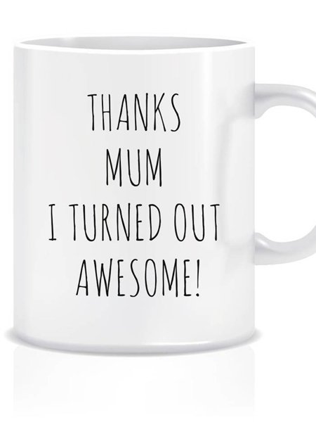 Muttertagssprüche: Thanks Mom, I turned out awesome