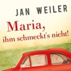 Jan Weiler «Maria, ihm schmeckt's nicht»