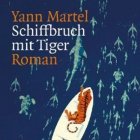 Yann Martel «Schiffbruch mit Tiger»